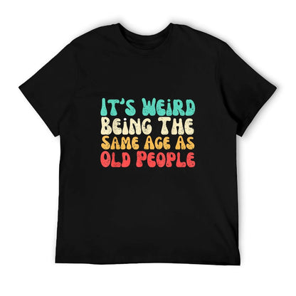 It's Weird Being The Same Age As Old People  Slim-fit Cut T-Shirt