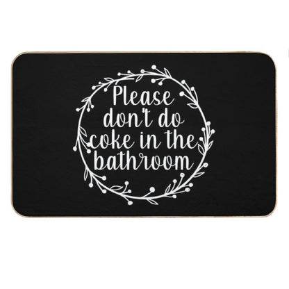 Please Don't Do Coke In The Bathroom - Funny Quote, Washroom, Drugs Bath Mat