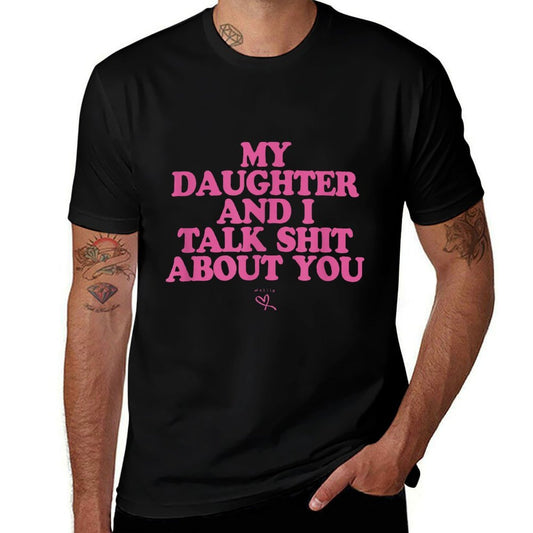 My Daughter And I Talk Shit About You - Funny Gift for Mom  Versatile T-Shirt