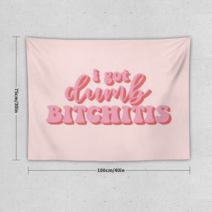 I Got Dumb Bitchitis Tapestry