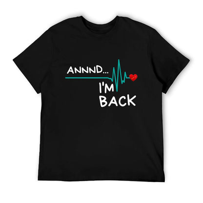 Annnd I&#39;m Back. Heart Attack Survivor Funny Quote T-Shirt