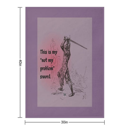 This Is My Not My Problem Sword Throw Blanket