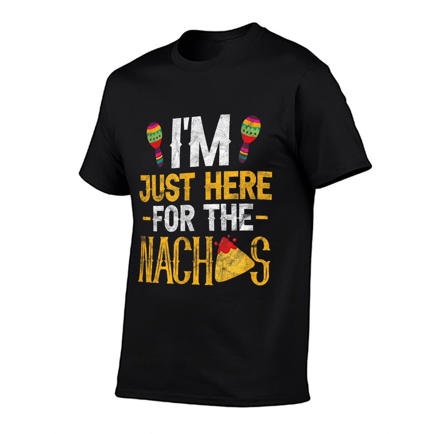 Nacho Mexican Food Funny I&#39;m Just Here For The Nachos T-Shirt