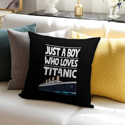 Just A Boy Who Loves Titanic Titanic Ship Gift for Boys Kids Soft Reinforced Edging Throw Pillow