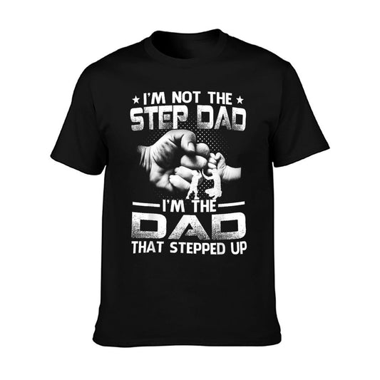 I&#39;m Not The Stepdad I&#39;m The Dad That Stepped Up T-Shirt