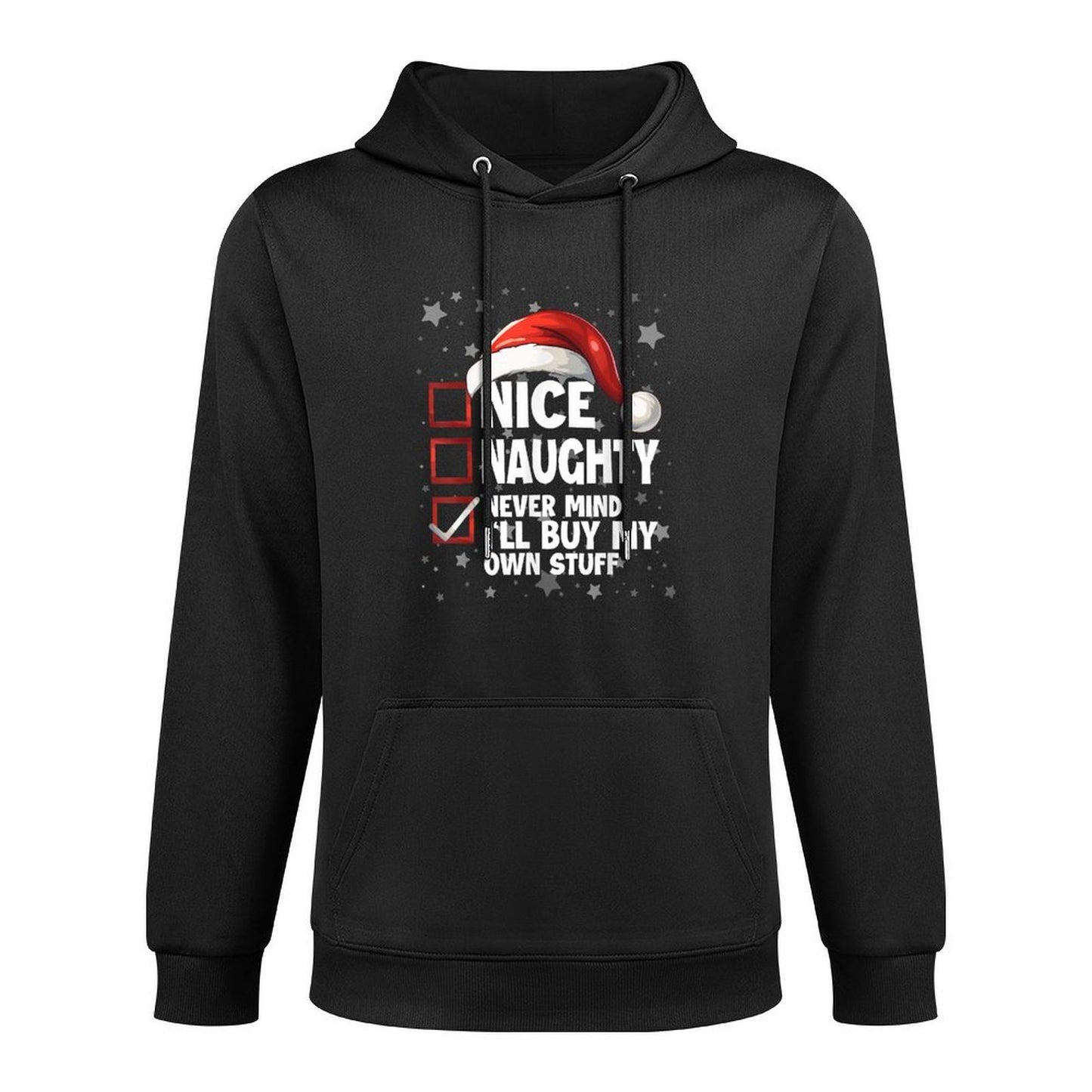 Nice Naughty Never Mind Ill Buy My Own Stuff Christmas List Kangaroo Pocket Hoodie