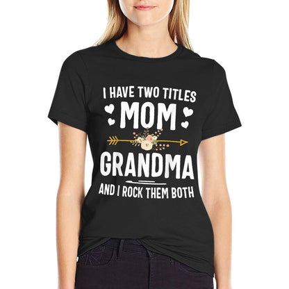 I Have Two Titles Mom And Grandma Shirt Mothers Day Gifts T-Shirt