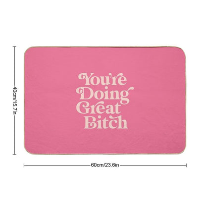 You're Doing Great Bitch Bath Mat