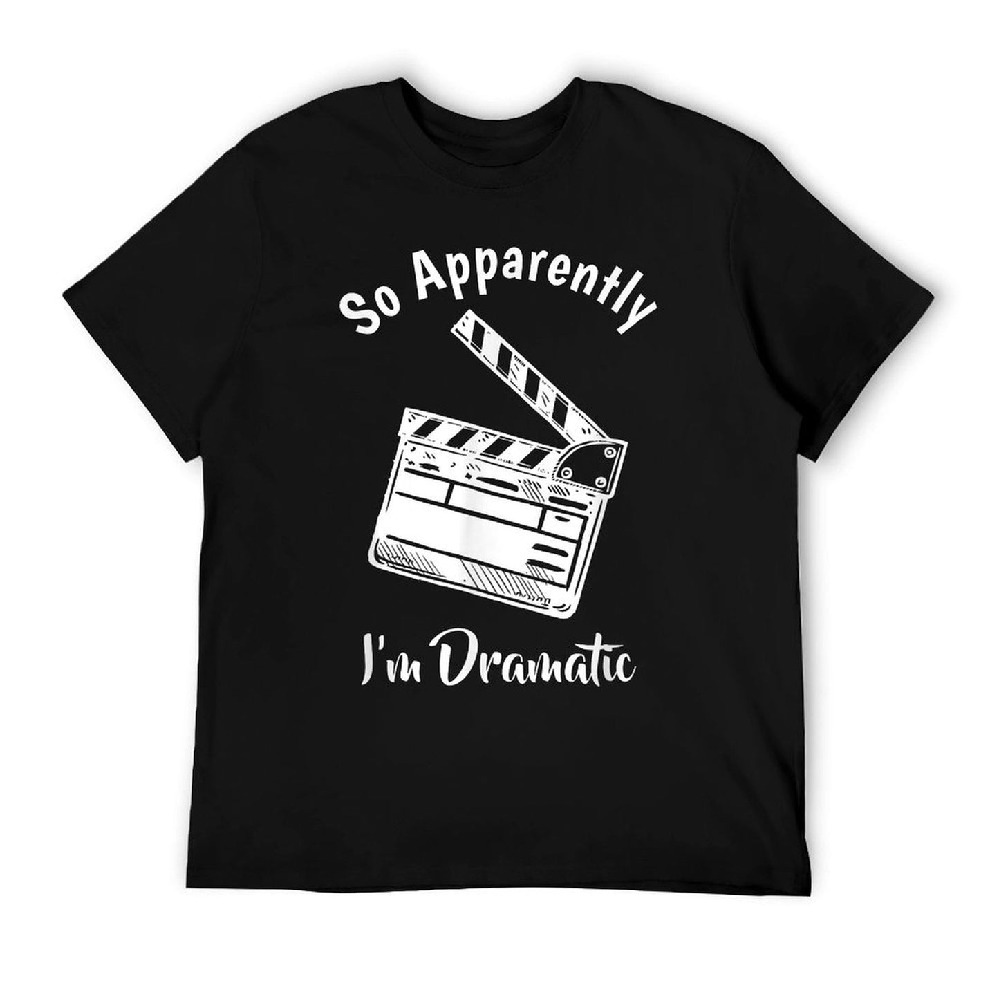 Funny Theatre Lover Gift Acting Gifts Forns SO APPARENTLY I&#39;M DRAMATIC Unisex Adults Kids Black Letter Print Modern Humorous T-Shirt