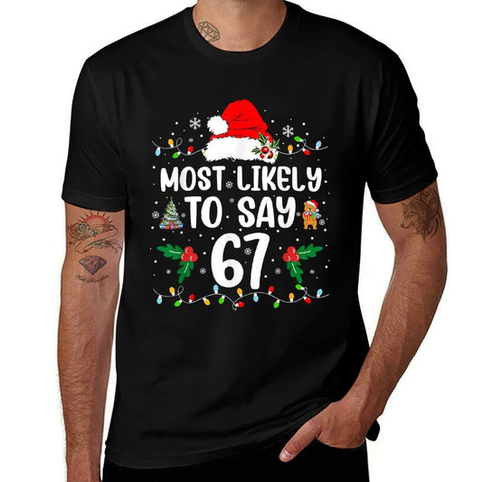 Most Likely to Say 67 Six Seven Funny 67 Christmas Meme  Soft T-Shirt