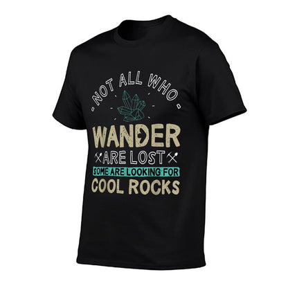 Some Are Looking For Cool Rocks - Geologist Geode Hunter T-Shirt