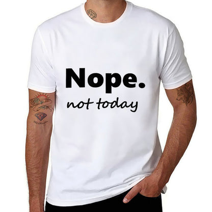 No, Not Today! Nope Not Today  Moisture-wicking T-Shirt