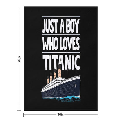 Just A Boy Who Loves Titanic Titanic Ship Gift for Boys Kids Throw Blanket