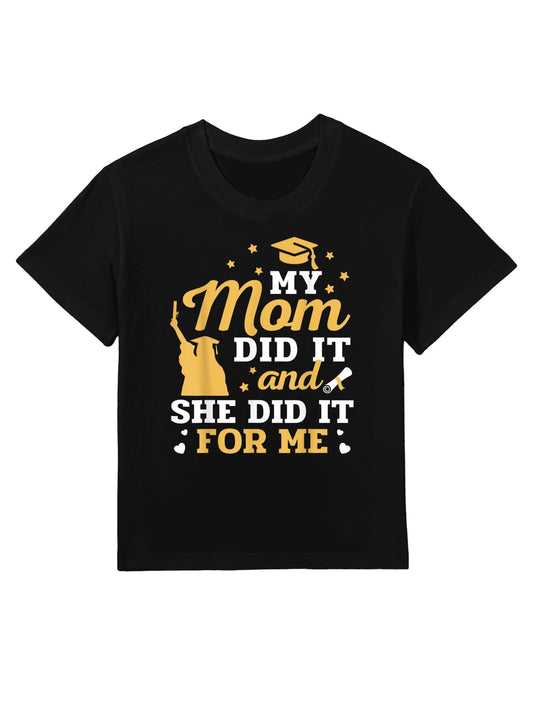 My Mom Did It And She Did It For Me Graduation Graduate Kids T-Shirt