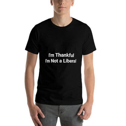 I’m Thankful I’m Not A Liberal Funny Thanksgiving  Trendy Pattern T-Shirt