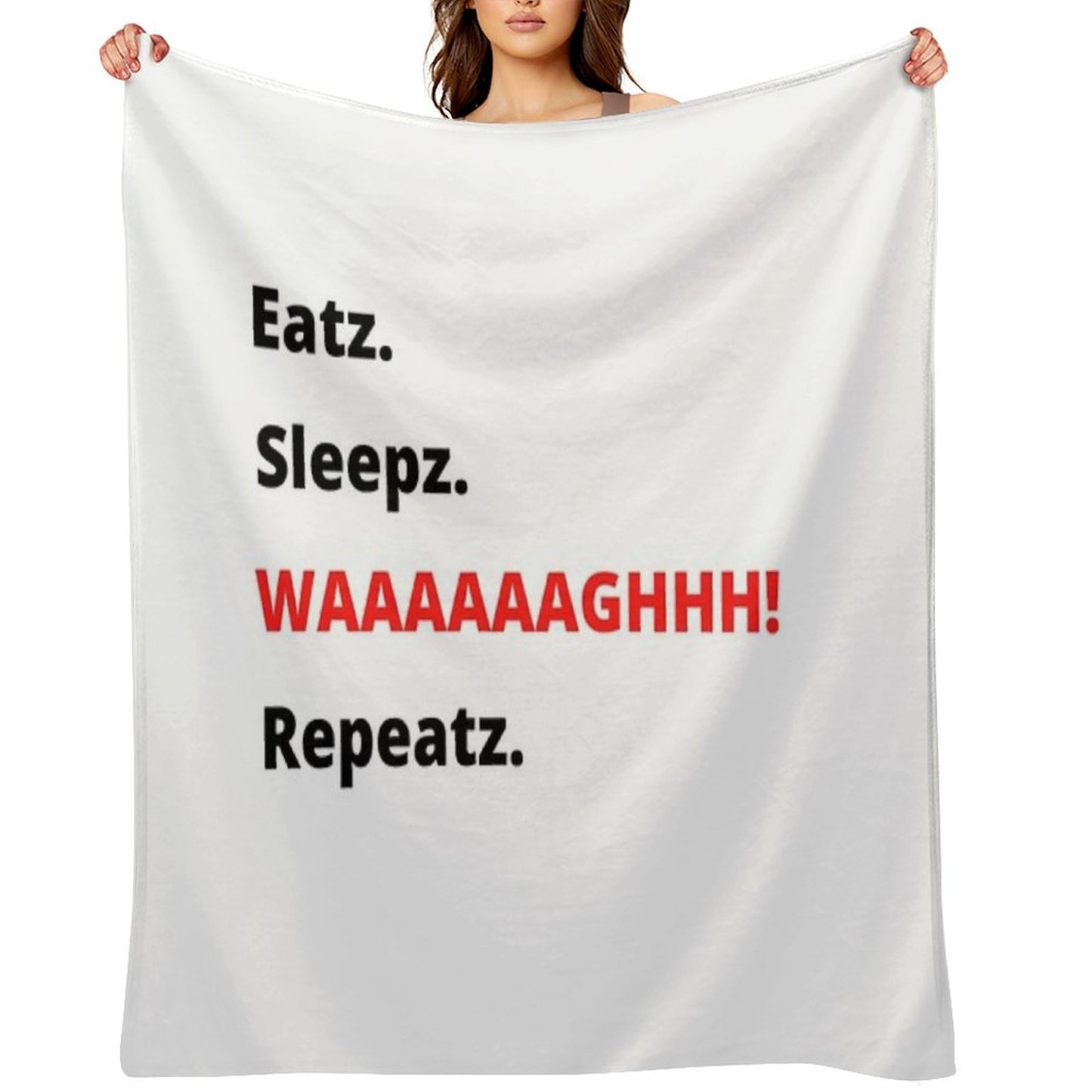 Eatz. Sleepz. WAAAAAAAGHH! Repeatz. Throw Blanket