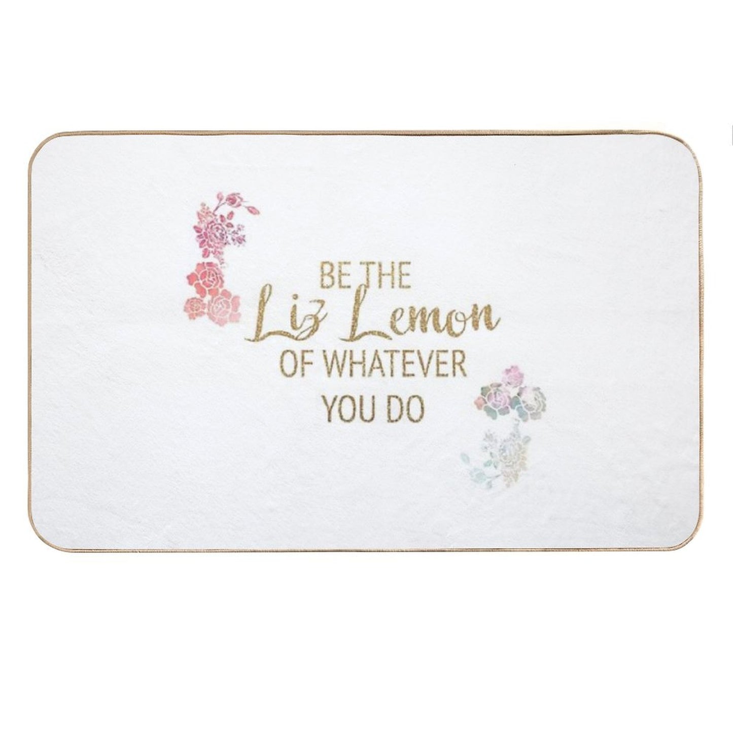 Be The Liz Lemon of Whatever You Do Bath Mat