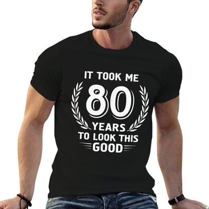 It Took Me 80 Years To Look This Good 80th Birthday T-Shirt