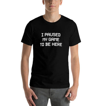I Paused My Game To Be Here  Slim-fit Cut T-Shirt