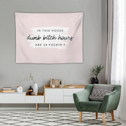 Original In This House, Dumb Bitch Hours Are 24 Fuckin 7 Tapestry