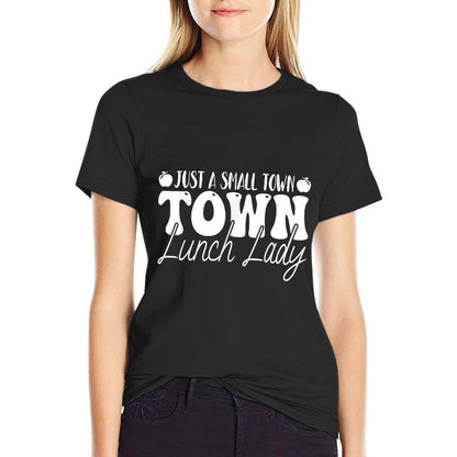 Just A Small Town Lunch Lady - School Lunch Ladies Gifts T-Shirt