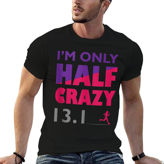 I&#39;m Only Half Crazy - 13.1  Funny Cute Half Marathon Top - T-Shirt