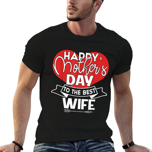 Happy Mother&#39;s Day To The Best Wife Mother&#39;&#39;s Day Gift T-Shirt