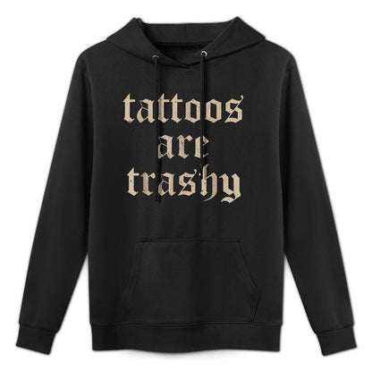 Tattoos Are Trashy Sarcasm Joke Tattoo Meme Layering Staple Hoodie