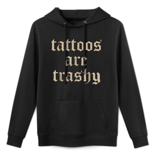 Tattoos Are Trashy Sarcasm Joke Tattoo Meme Layering Staple Hoodie