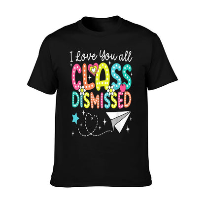 I Love You All Class Dismissed Teacher Last Day Of School T-Shirt