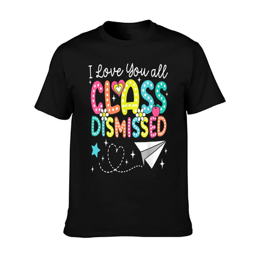 I Love You All Class Dismissed Teacher Last Day Of School T-Shirt