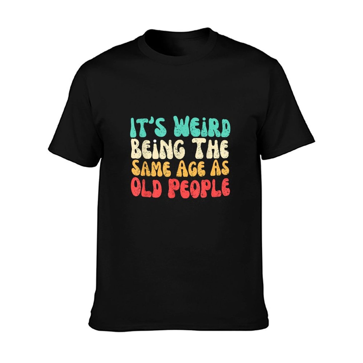 It's Weird Being The Same Age As Old People  Slim-fit Cut T-Shirt