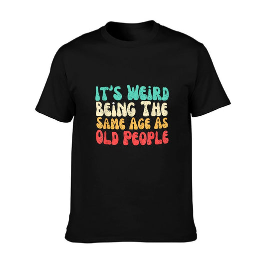 It's Weird Being The Same Age As Old People  Slim-fit Cut T-Shirt