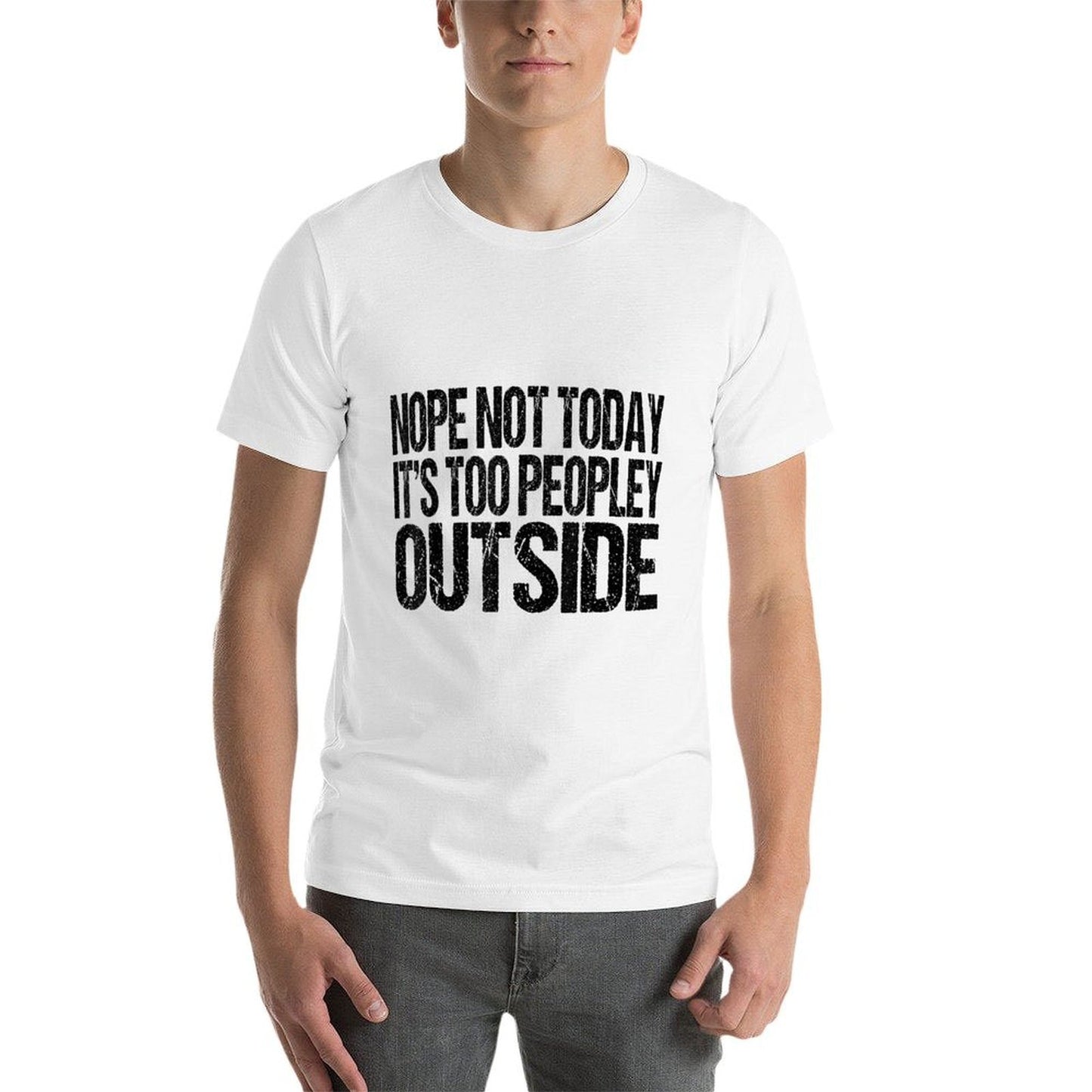 Nope Not Today Its Too Peopley Outside Funny Introvert Lazy Comfortable T-Shirt
