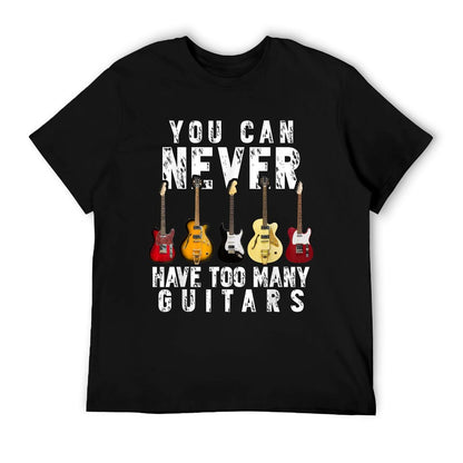 You Can Never Have Too Many Guitars Music Funny Gift Shirt T-Shirt