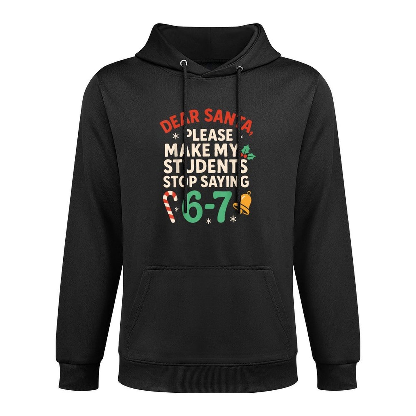 Dear Santa Students 6-7 67 Six Seven Funny Christmas Teacher Versatile Streetwear Hoodie