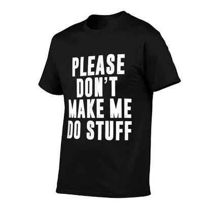 Please Don&#39;t Make Me Do Stuff For Lazynager T-Shirt