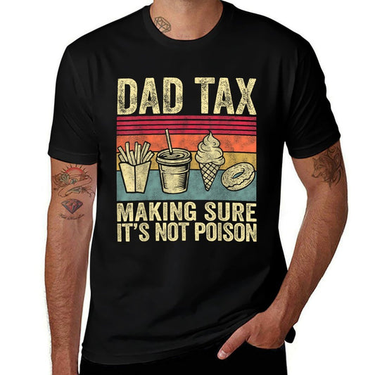 Dad Tax Making Sure It's Not Poison Funny Men Father’s Day  Stretchy T-Shirt
