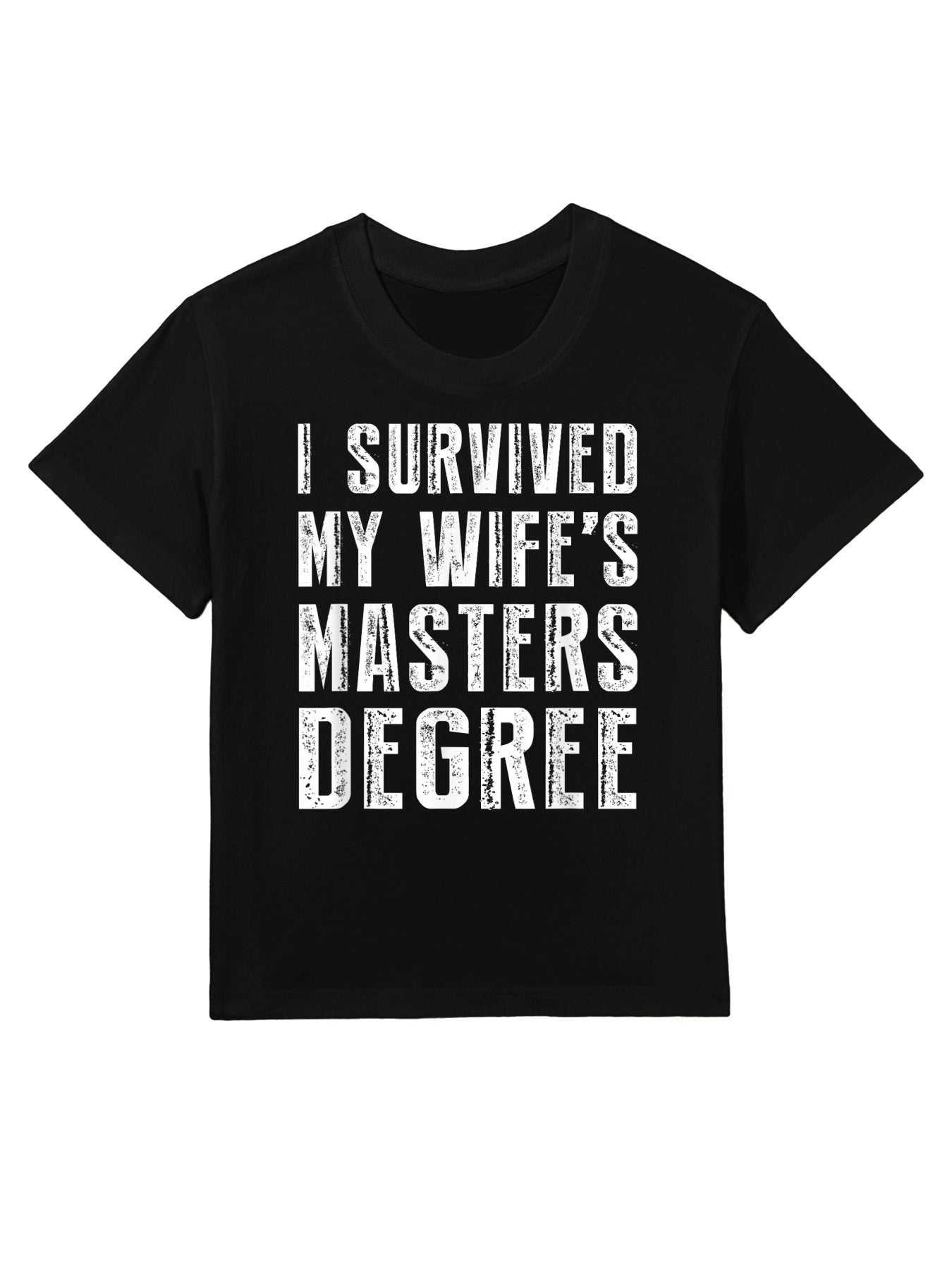 I Survived My Wife&#39;s Masters Degree Graduation Gifts Friends Kids T-Shirt
