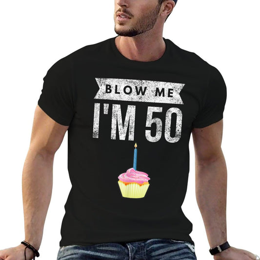 Blow Me I&#39;m 50 Pun Fifty Birthday Gag Gift Saying T-Shirt