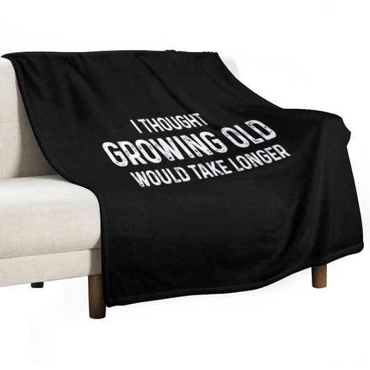 I Thought Growing Old Would Take Longer Throw Blanket
