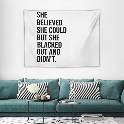 She Believed She Could But She Blacked Out And Didn't Tapestry