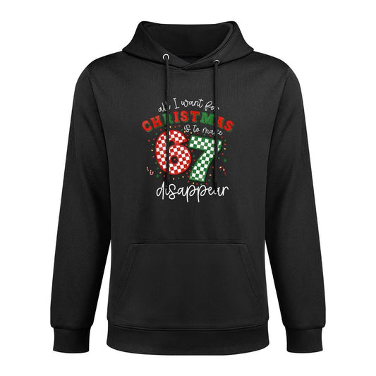 All I Want for Christmas Is to Make 67 Disappear Funny 6 7 Cotton-Polyester Blend Hoodie