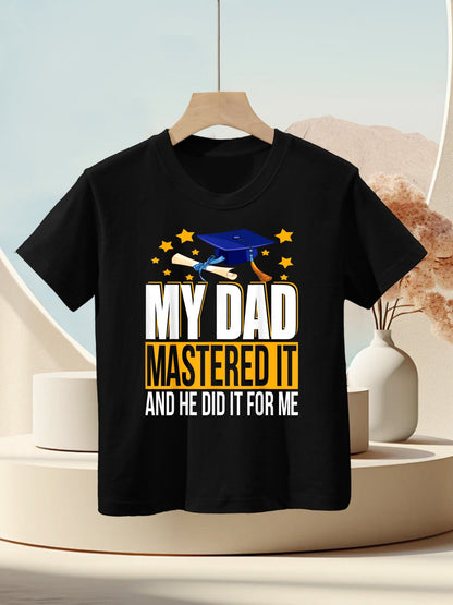My Dad Mastered It And He Did It For Me Funny Graduation Kids T-Shirt