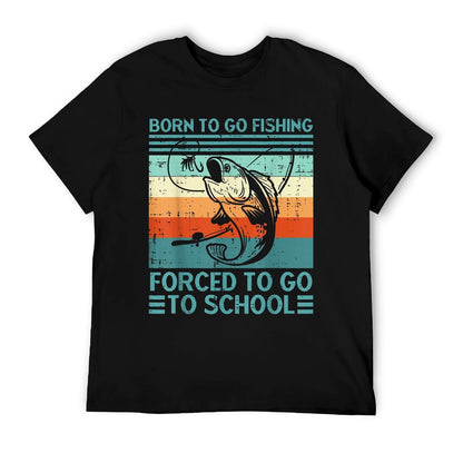 Born To Go Fishing Forced School Funny Men Women Kids Boys T-Shirt