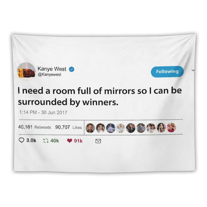 Kanye I Need A Room Full of Mirrors So I Can Be Surrounded by Winners Tapestry