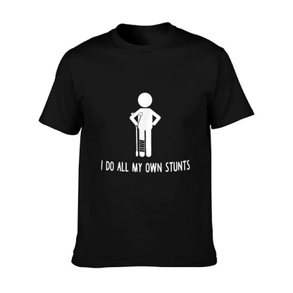 I Do All My Own Stunts Get Well Gift Funny Injury Leg T-Shirt