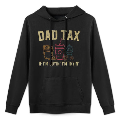 Dad Tax If I'm Buyin' I'm Tryin' Fathers Day Dad Jokes Men Relaxed Fit Hoodie