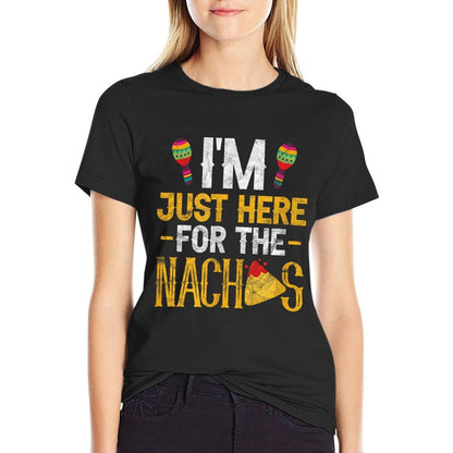 Nacho Mexican Food Funny I&#39;m Just Here For The Nachos T-Shirt