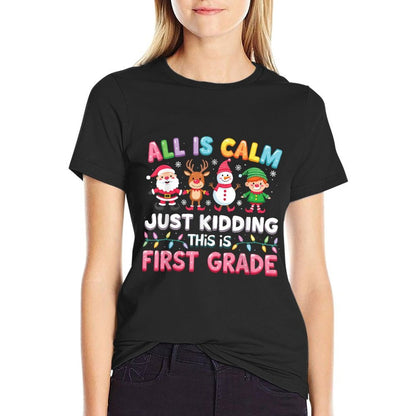 All Is Calm Just Kidding This Is First Grade Funny Christmas  Tagless Design T-Shirt
